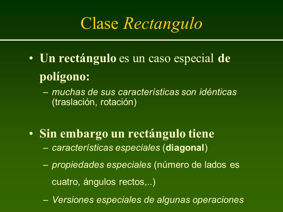 Clase Rectangulo Un rectángulo es un caso especial de polígono: