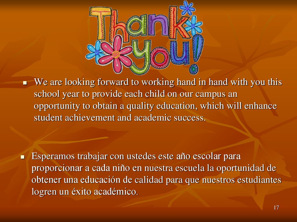 We are looking forward to working hand in hand with you this school year to provide each child on our campus an opportunity to obtain a quality education, which will enhance student achievement and academic success.