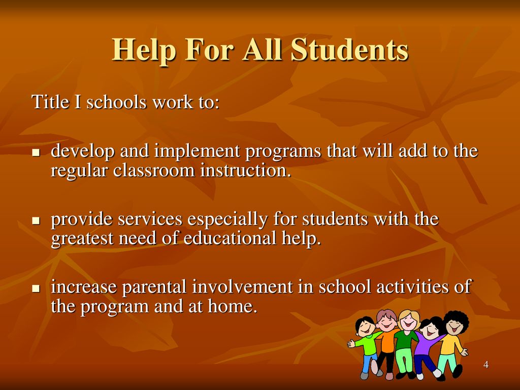 Help For All Students Title I schools work to: