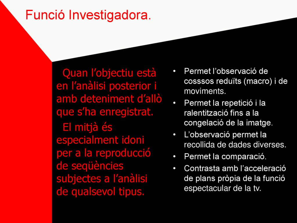 Funció Investigadora. Quan l’objectiu està en l’anàlisi posterior i amb deteniment d’allò que s’ha enregistrat.