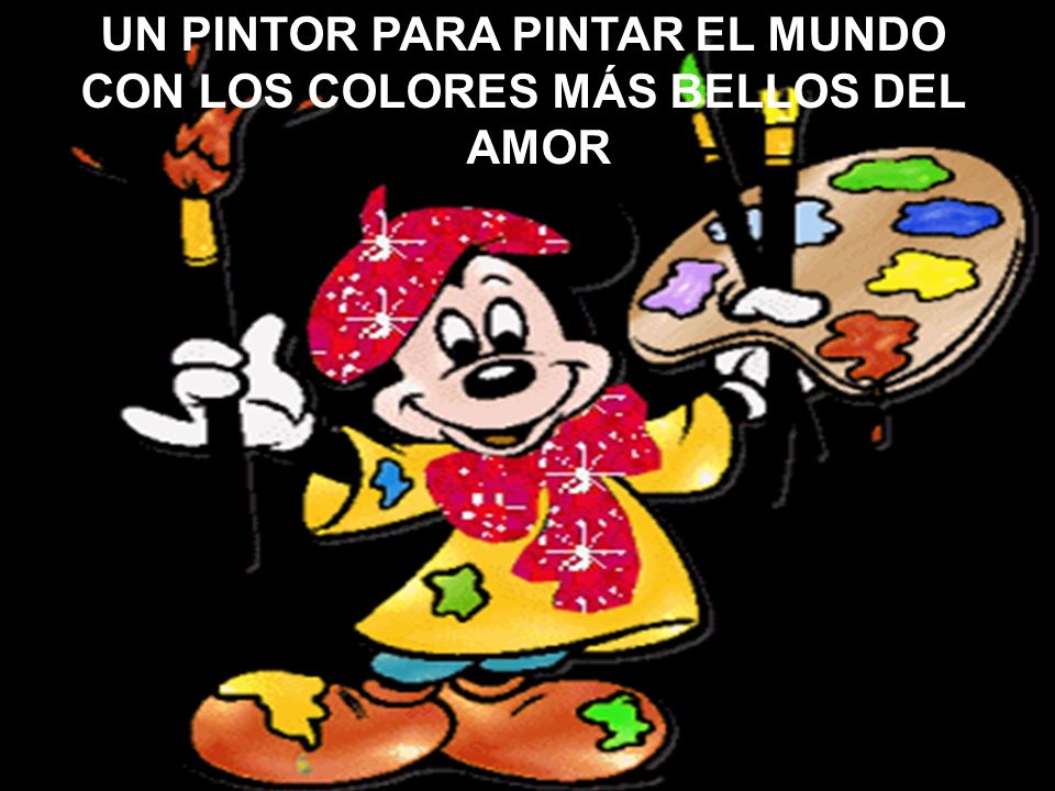 UN PINTOR PARA PINTAR EL MUNDO CON LOS COLORES MÁS BELLOS DEL AMOR