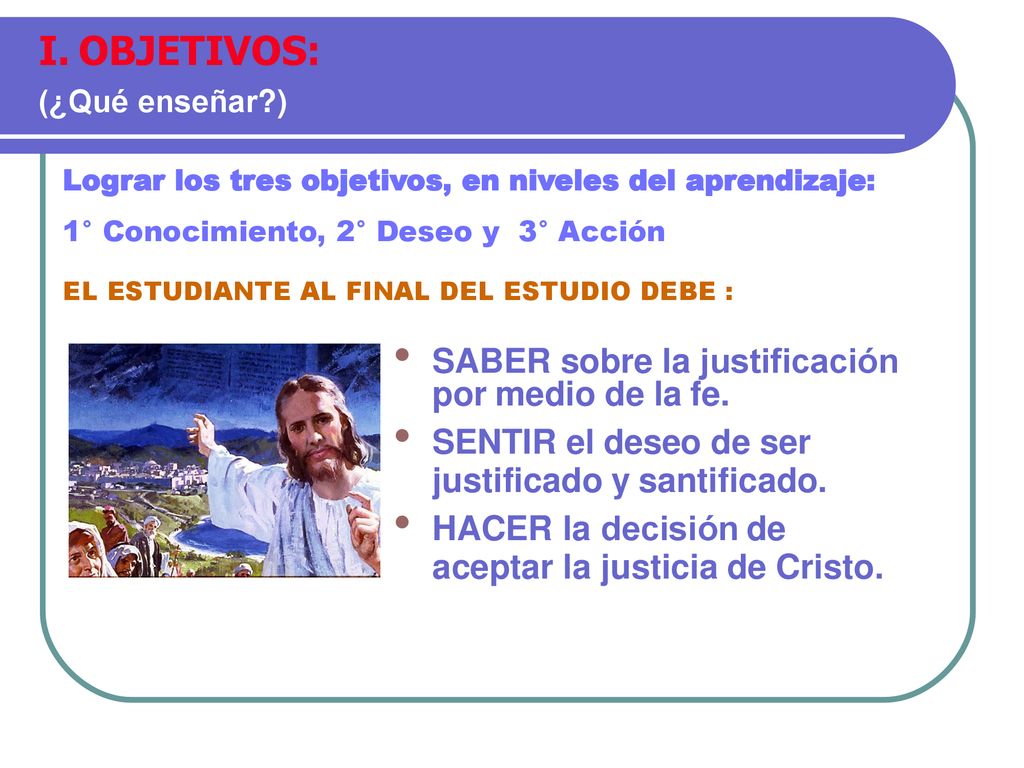 OBJETIVOS: SABER sobre la justificación por medio de la fe.