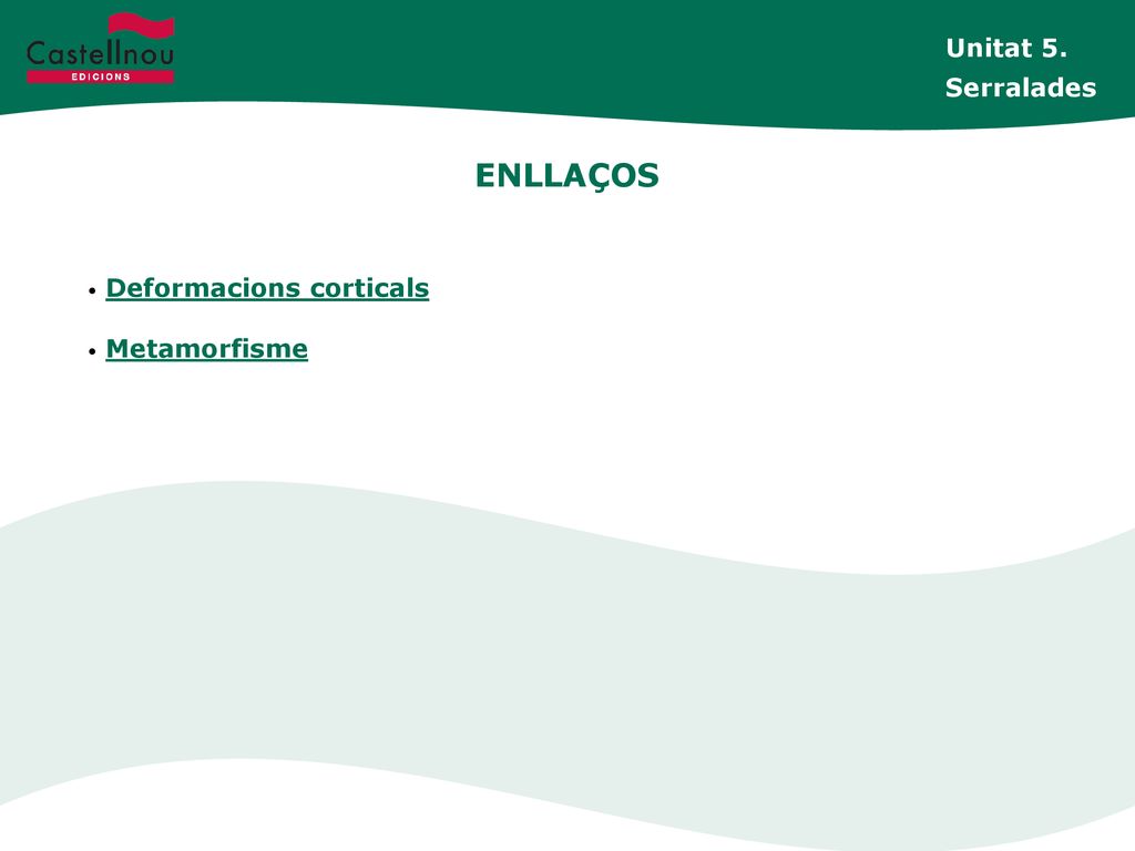Unitat 5. Serralades ENLLAÇOS Deformacions corticals Metamorfisme
