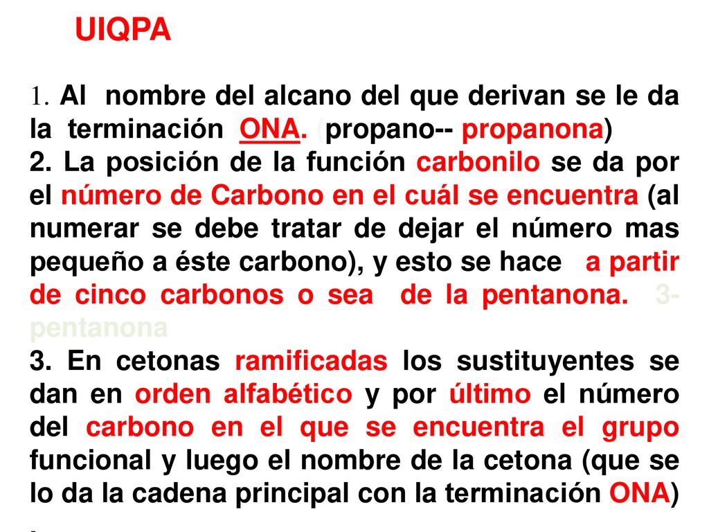 UIQPA 1. Al nombre del alcano del que derivan se le da la terminación ONA. (propano-- propanona)