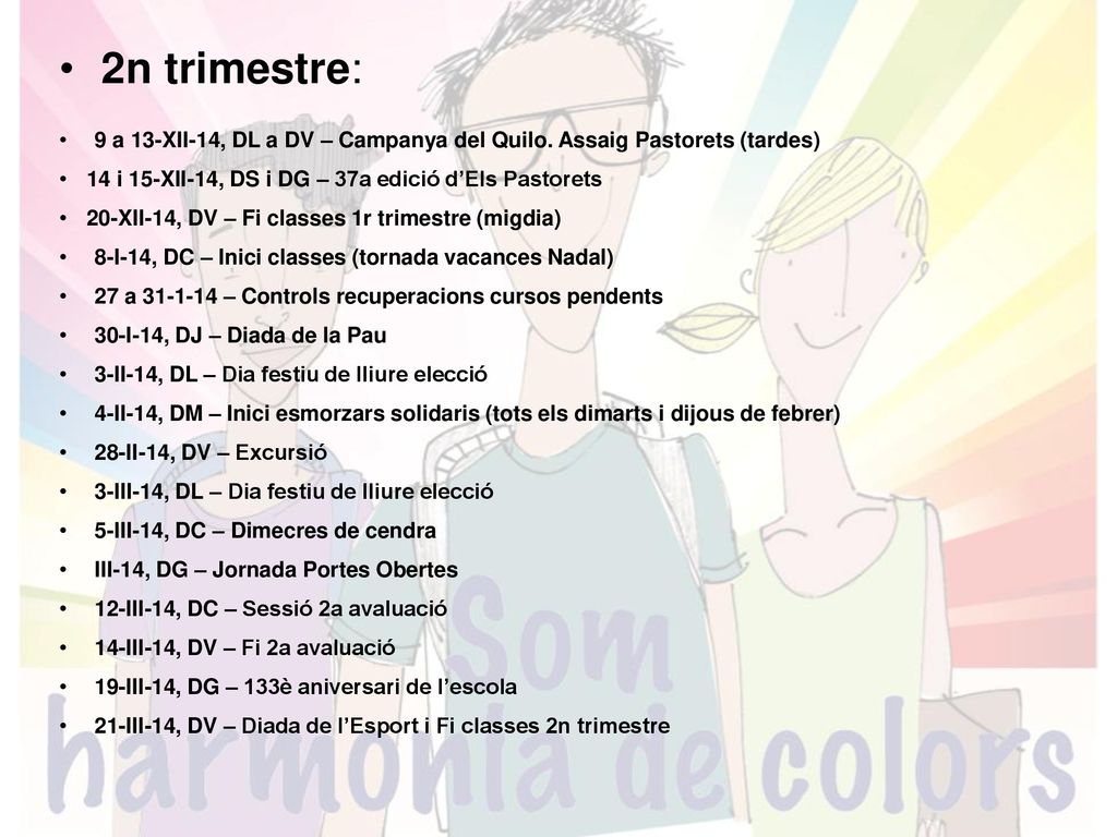 2n trimestre: 9 a 13-XII-14, DL a DV – Campanya del Quilo. Assaig Pastorets (tardes) 14 i 15-XII-14, DS i DG – 37a edició d’Els Pastorets.