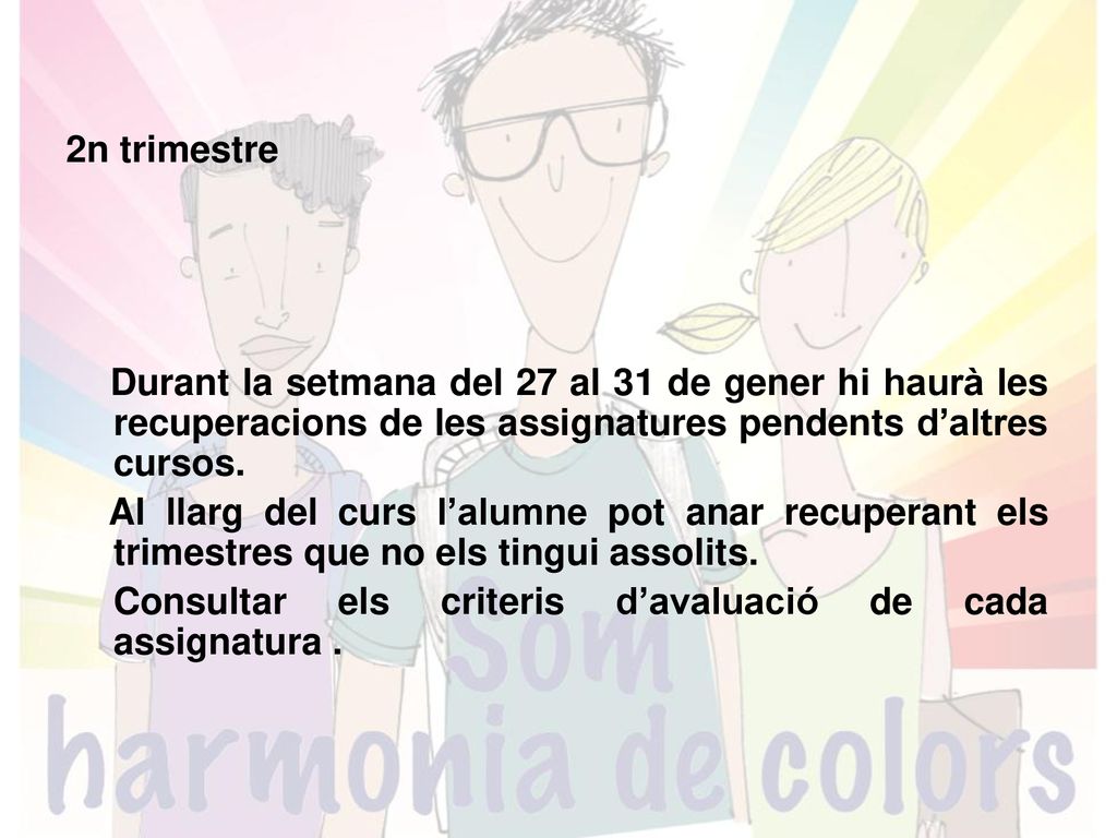 2n trimestre Durant la setmana del 27 al 31 de gener hi haurà les recuperacions de les assignatures pendents d’altres cursos.