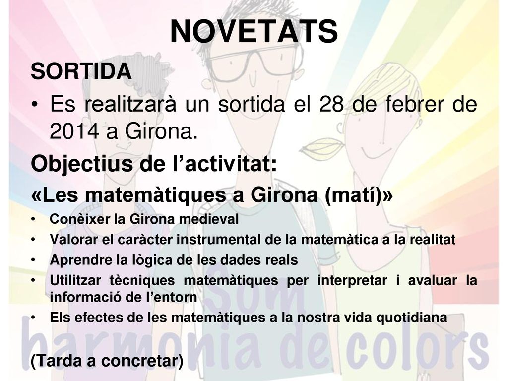 NOVETATS SORTIDA. Es realitzarà un sortida el 28 de febrer de 2014 a Girona. Objectius de l’activitat: