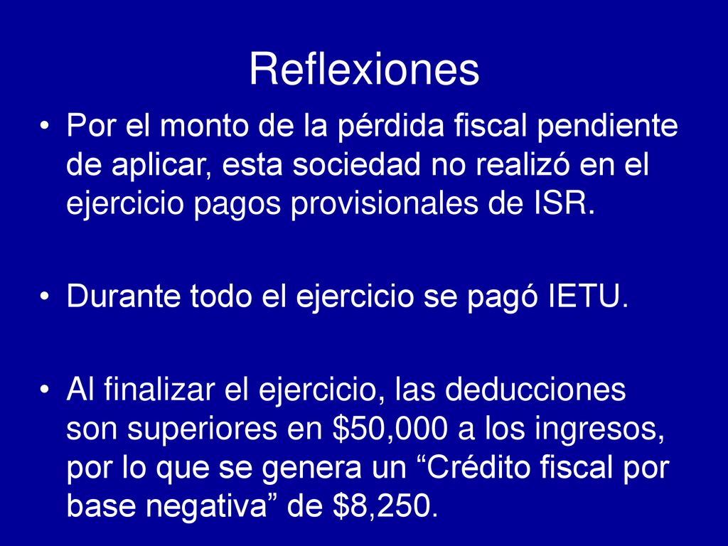 Reflexiones Por el monto de la pérdida fiscal pendiente de aplicar, esta sociedad no realizó en el ejercicio pagos provisionales de ISR.