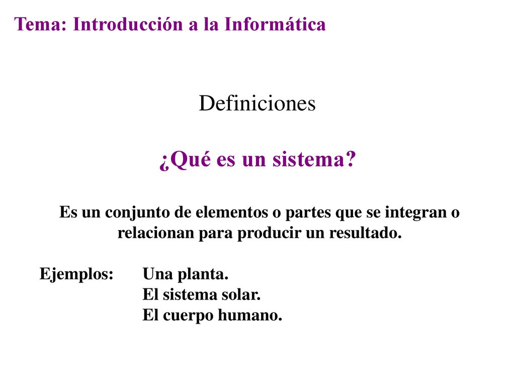 Definiciones ¿Qué es un sistema Tema: Introducción a la Informática