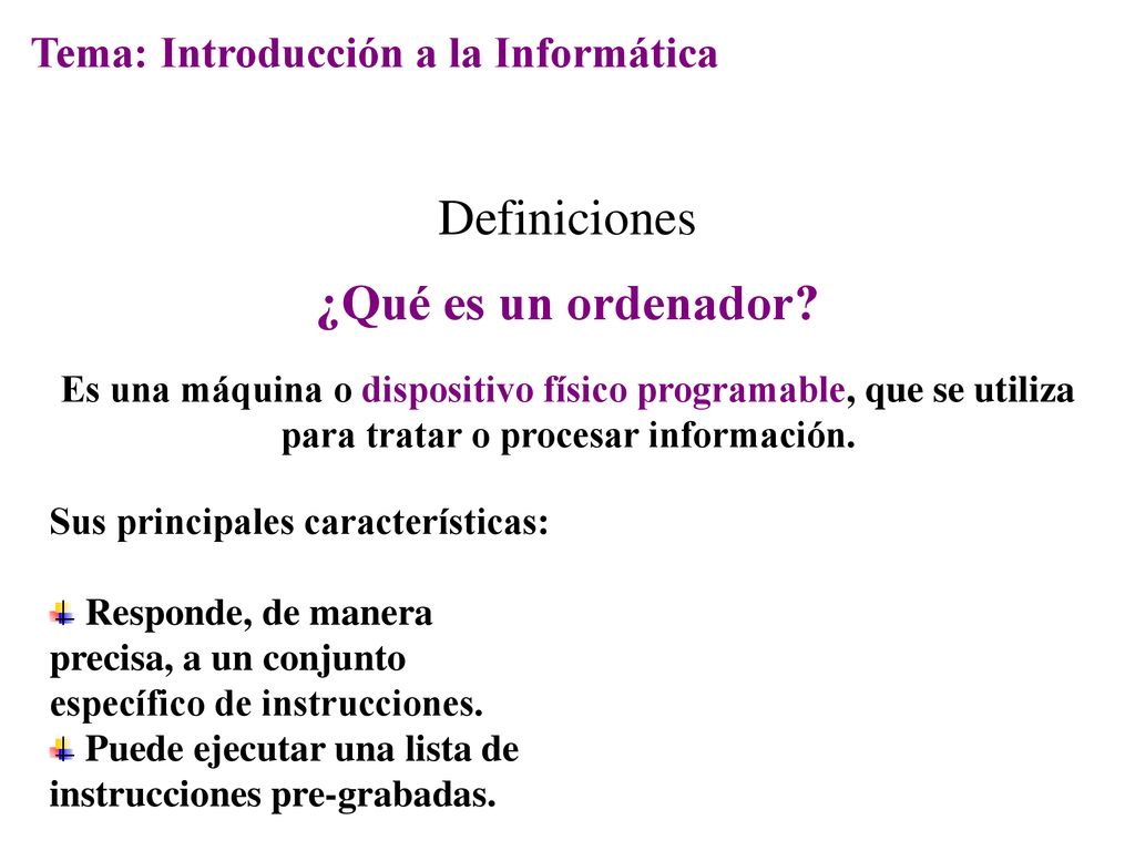 Definiciones ¿Qué es un ordenador Tema: Introducción a la Informática