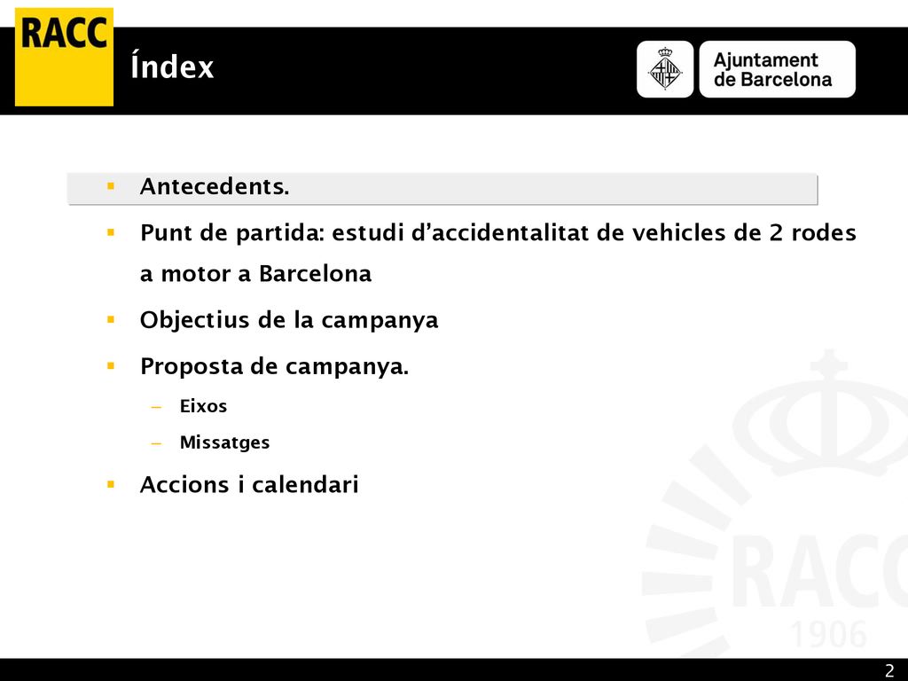 Índex Antecedents. Punt de partida: estudi d’accidentalitat de vehicles de 2 rodes a motor a Barcelona.