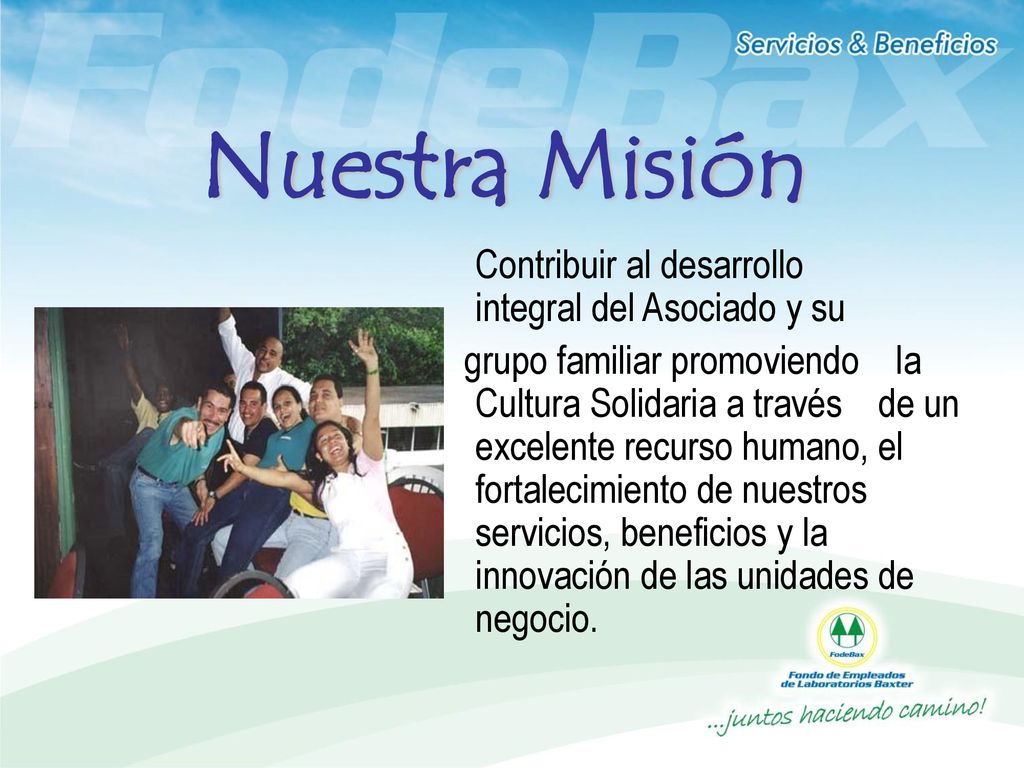 Nuestra Misión Contribuir al desarrollo integral del Asociado y su.