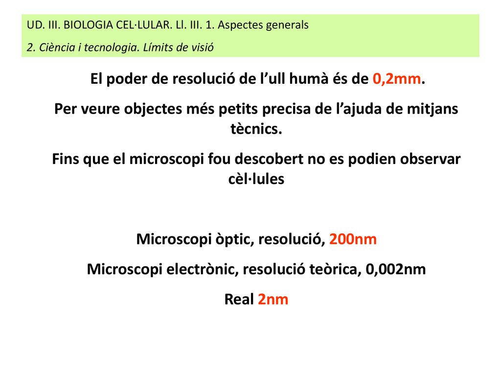 Per veure objectes més petits precisa de l’ajuda de mitjans tècnics.