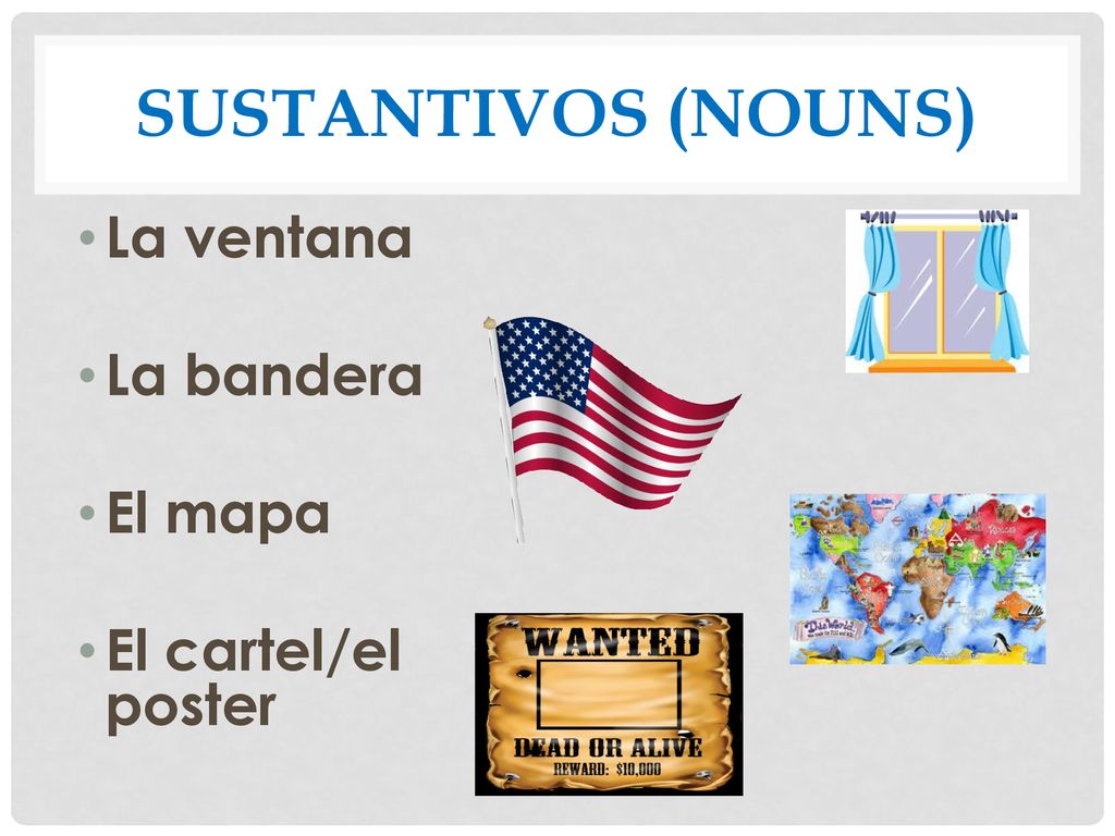 Sustantivos (Nouns) La ventana La bandera El mapa El cartel/el poster