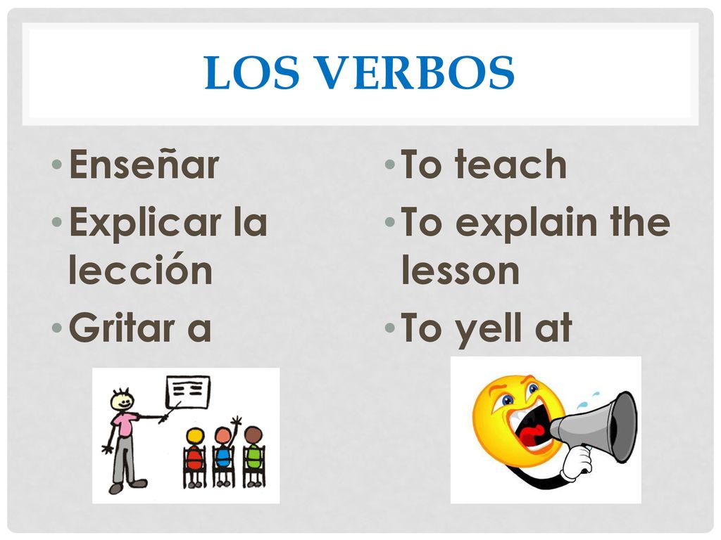 Los Verbos Enseñar Explicar la lección Gritar a To teach