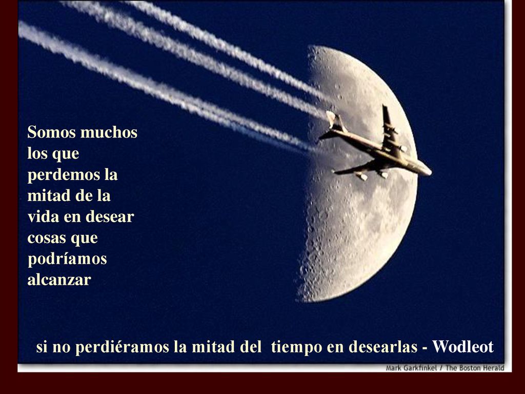 Somos muchos los que perdemos la mitad de la vida en desear cosas que podríamos alcanzar