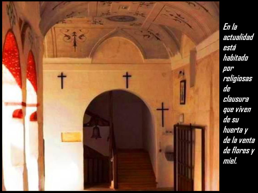 En la actualidad está habitado por religiosas de clausura que viven de su huerta y de la venta de flores y miel.