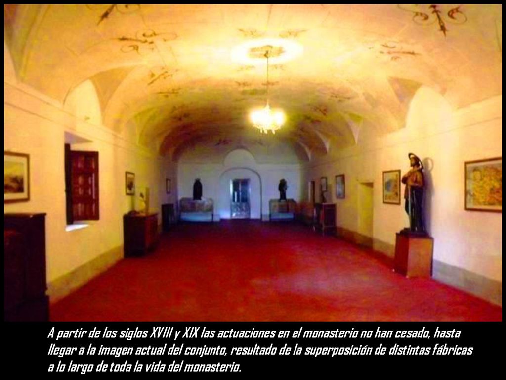 A partir de los siglos XVIII y XIX las actuaciones en el monasterio no han cesado, hasta llegar a la imagen actual del conjunto, resultado de la superposición de distintas fábricas a lo largo de toda la vida del monasterio.
