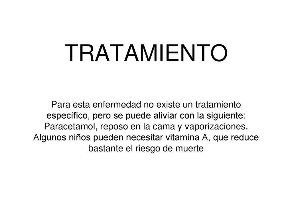 TRATAMIENTO Para esta enfermedad no existe un tratamiento específico, pero se puede aliviar con la siguiente: