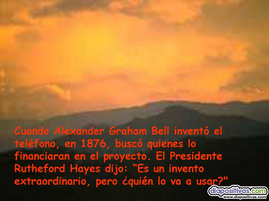 Cuando Alexander Graham Bell inventó el teléfono, en 1876, buscó quienes lo