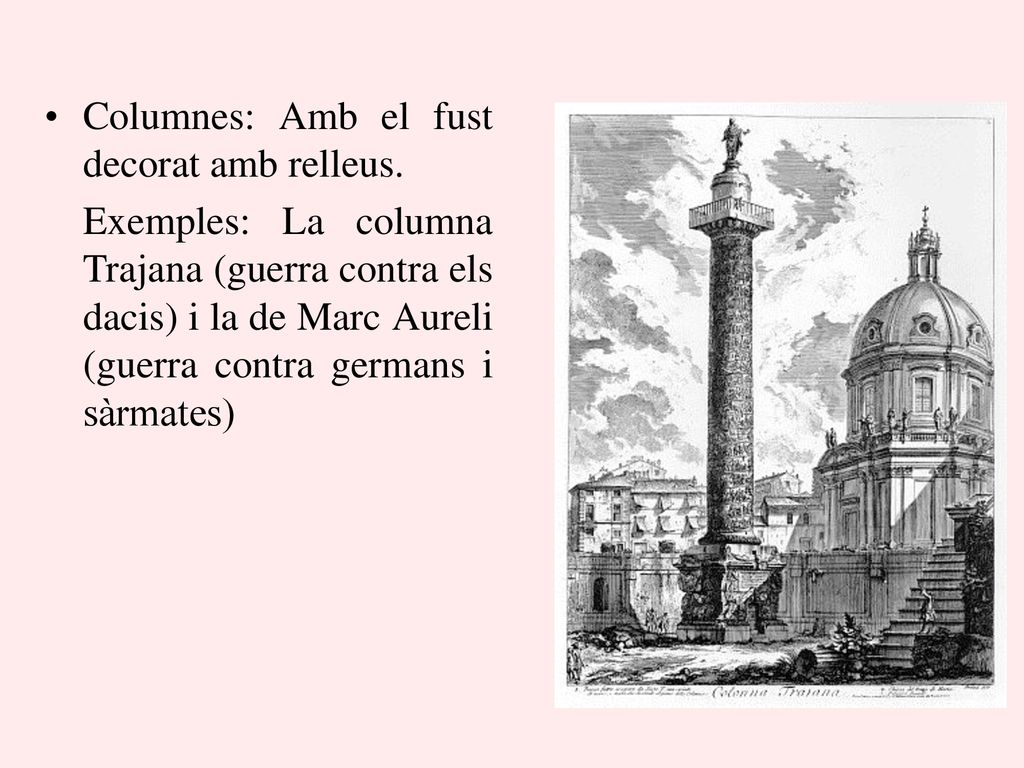 Columnes: Amb el fust decorat amb relleus.