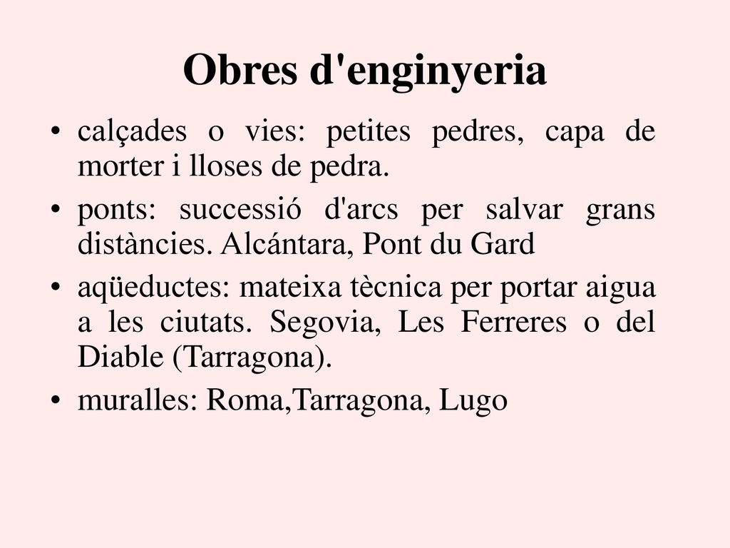 Obres d enginyeria calçades o vies: petites pedres, capa de morter i lloses de pedra.