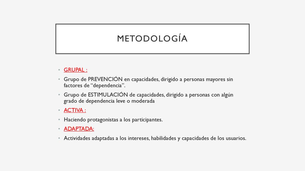 Metodología GRUPAL : Grupo de PREVENCIÓN en capacidades, dirigido a personas mayores sin factores de dependencia .