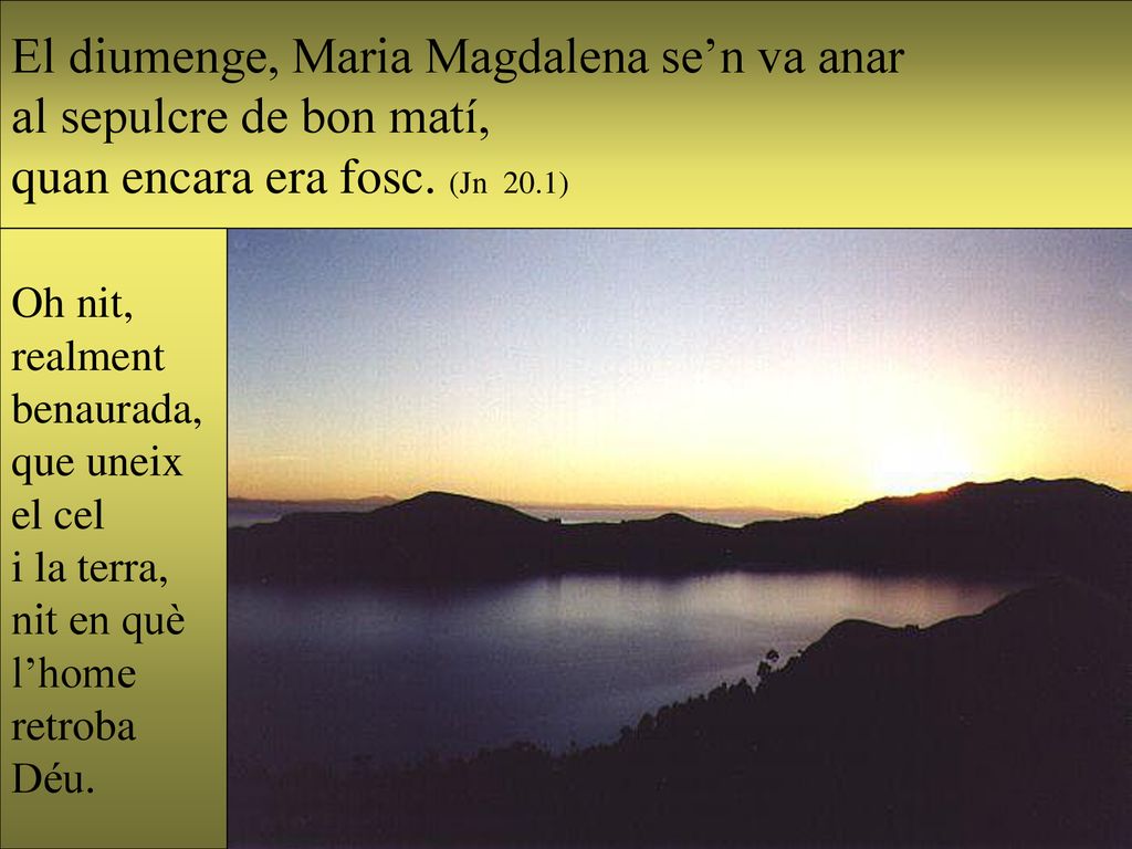 El diumenge, Maria Magdalena se’n va anar al sepulcre de bon matí,