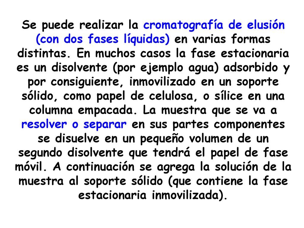 Se puede realizar la cromatografía de elusión (con dos fases líquidas) en varias formas distintas.