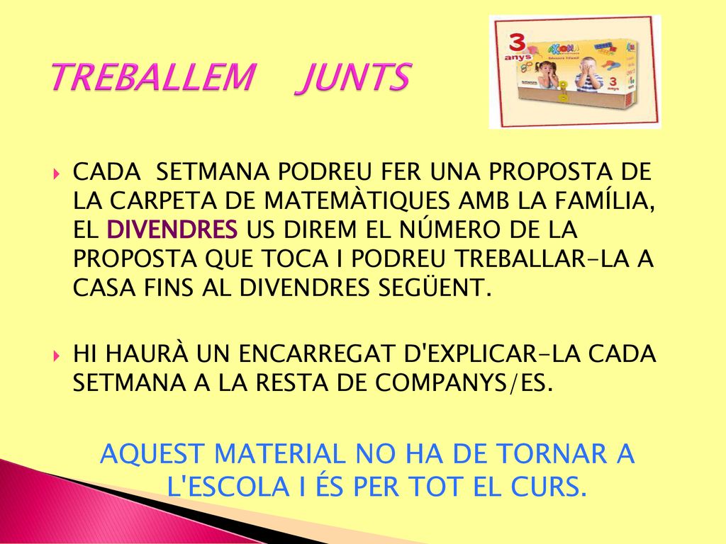 AQUEST MATERIAL NO HA DE TORNAR A L ESCOLA I ÉS PER TOT EL CURS.