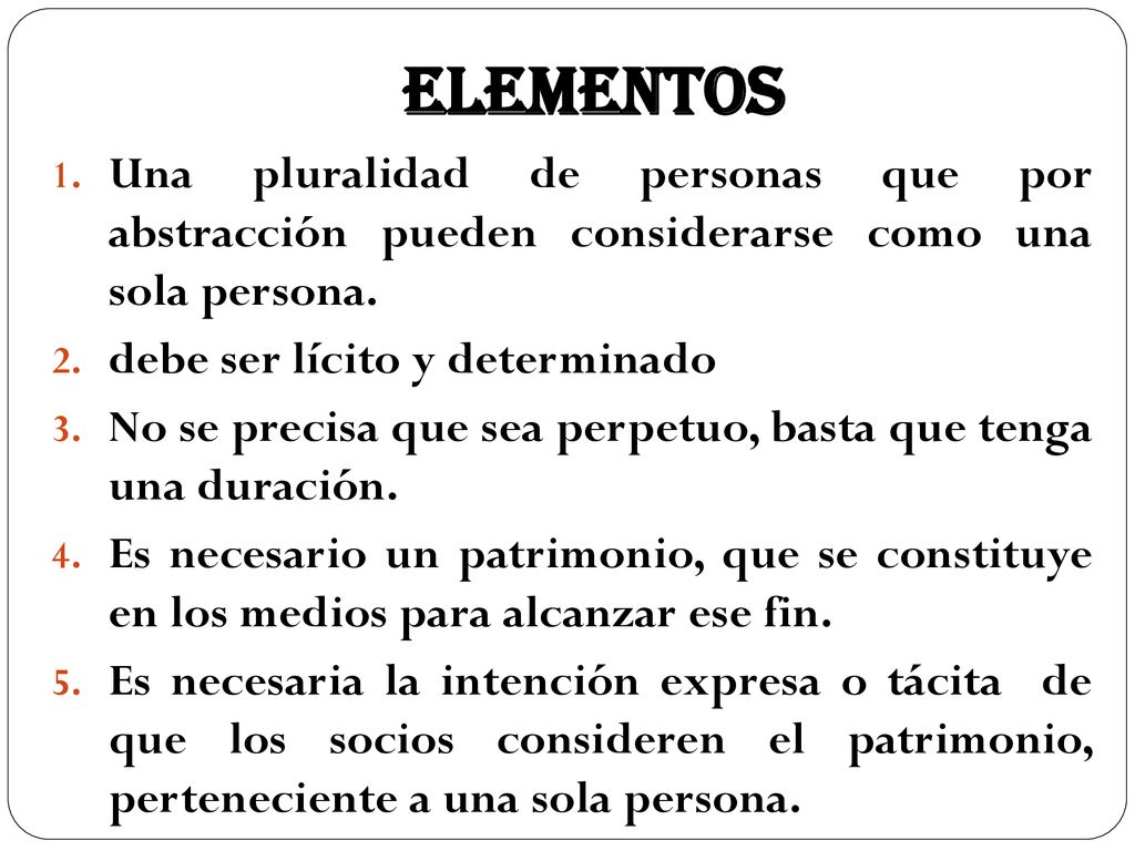 ELEMENTOS Una pluralidad de personas que por abstracción pueden considerarse como una sola persona.