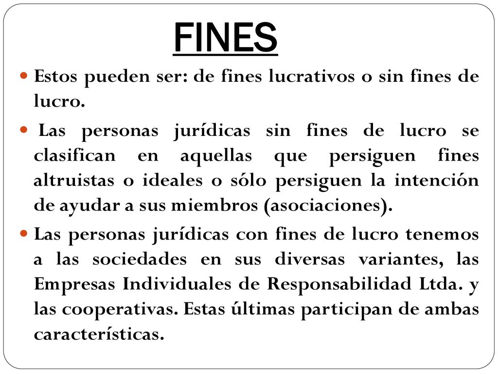 FINES Estos pueden ser: de fines lucrativos o sin fines de lucro.