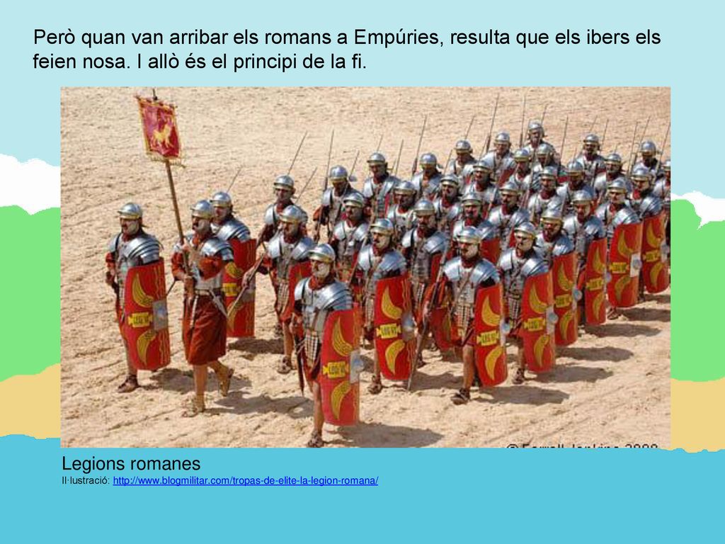 Però quan van arribar els romans a Empúries, resulta que els ibers els feien nosa. I allò és el principi de la fi.