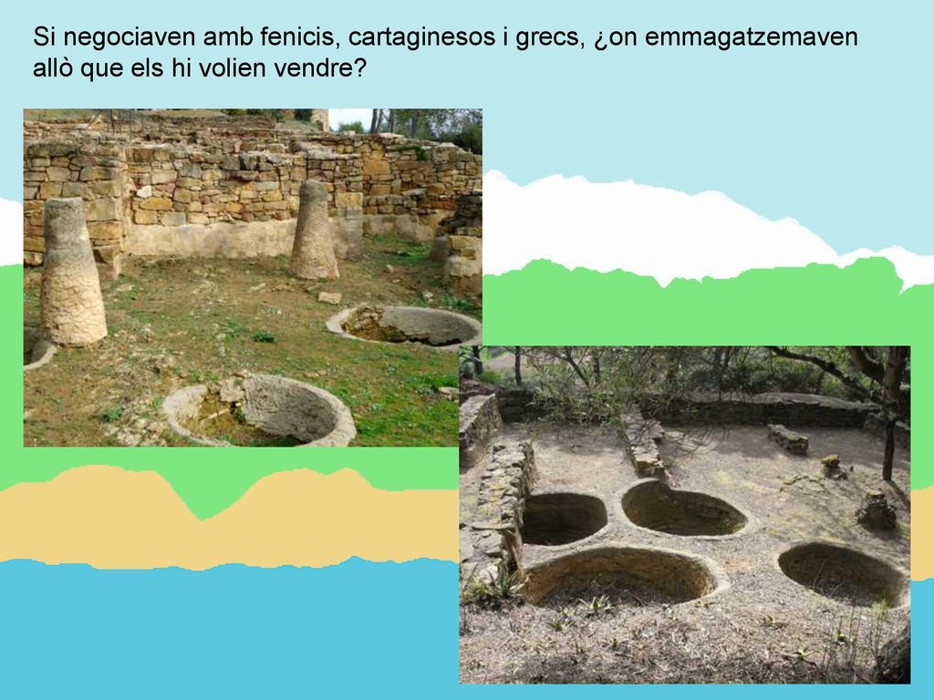 Si negociaven amb fenicis, cartaginesos i grecs, ¿on emmagatzemaven allò que els hi volien vendre