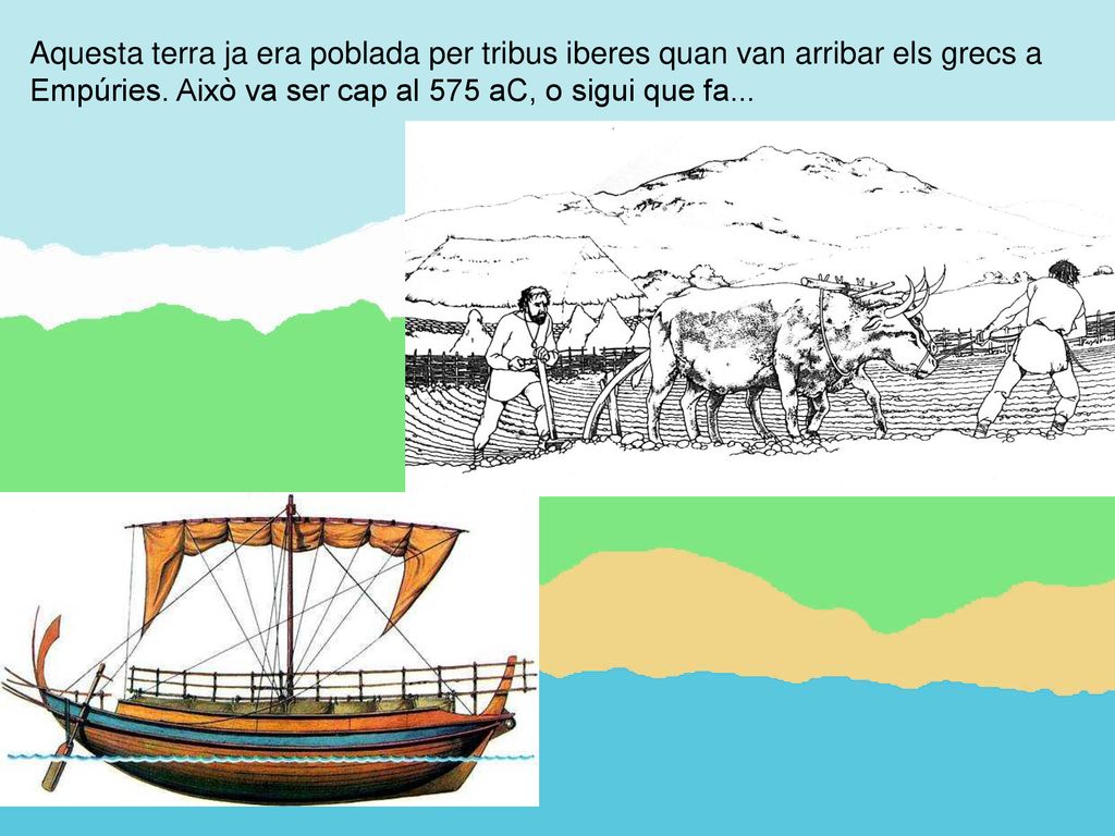 Aquesta terra ja era poblada per tribus iberes quan van arribar els grecs a Empúries.
