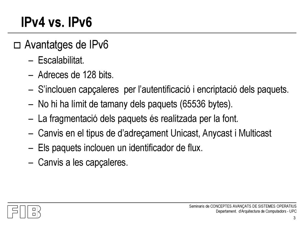 IPv4 vs. IPv6 Avantatges de IPv6 Escalabilitat. Adreces de 128 bits.