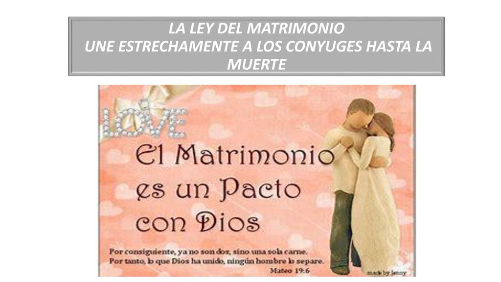 LA LEY DEL MATRIMONIO UNE ESTRECHAMENTE A LOS CONYUGES HASTA LA MUERTE