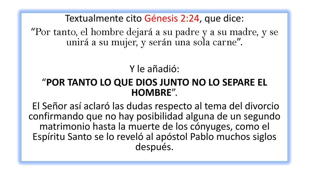 Textualmente cito Génesis 2:24, que dice: Por tanto, el hombre dejará a su padre y a su madre, y se unirá a su mujer, y serán una sola carne .