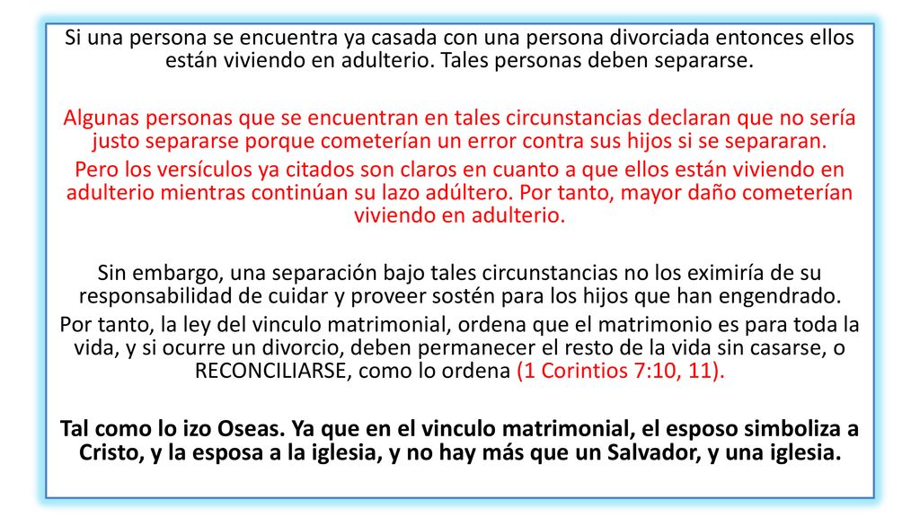 Si una persona se encuentra ya casada con una persona divorciada entonces ellos están viviendo en adulterio. Tales personas deben separarse.