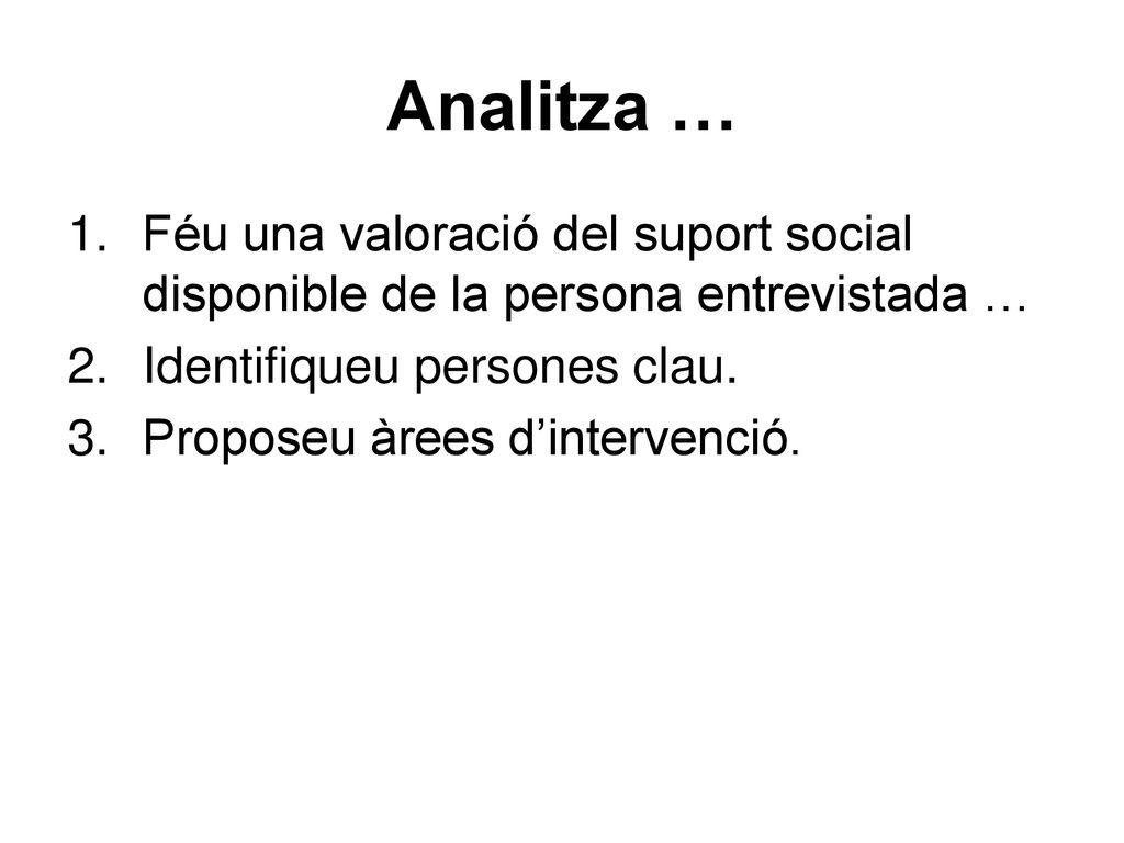 Analitza … Féu una valoració del suport social disponible de la persona entrevistada … Identifiqueu persones clau.