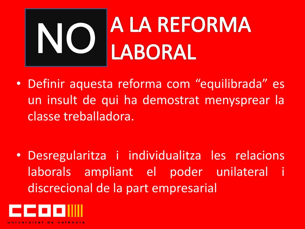 NO A LA REFORMA. LABORAL. Definir aquesta reforma com equilibrada es un insult de qui ha demostrat menysprear la classe treballadora.