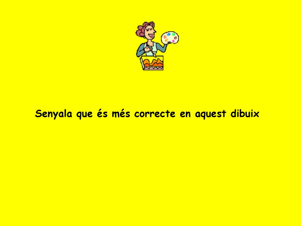 Senyala que és més correcte en aquest dibuix