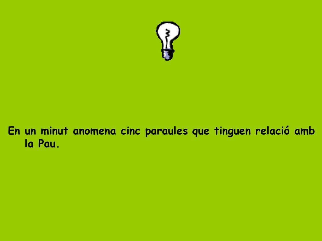 En un minut anomena cinc paraules que tinguen relació amb la Pau.