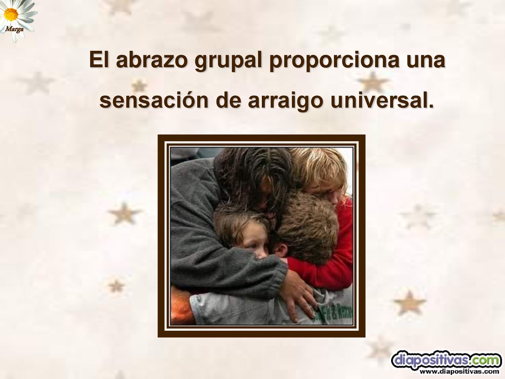 El abrazo grupal proporciona una sensación de arraigo universal.