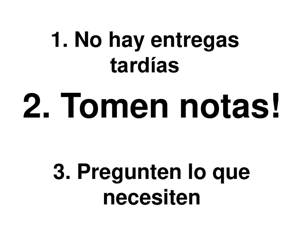 1. No hay entregas tardías 3. Pregunten lo que necesiten