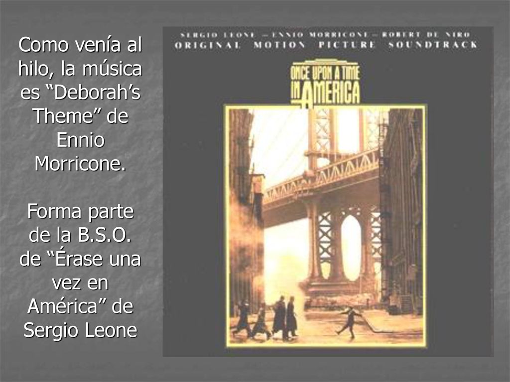Como venía al hilo, la música es Deborah’s Theme de Ennio Morricone