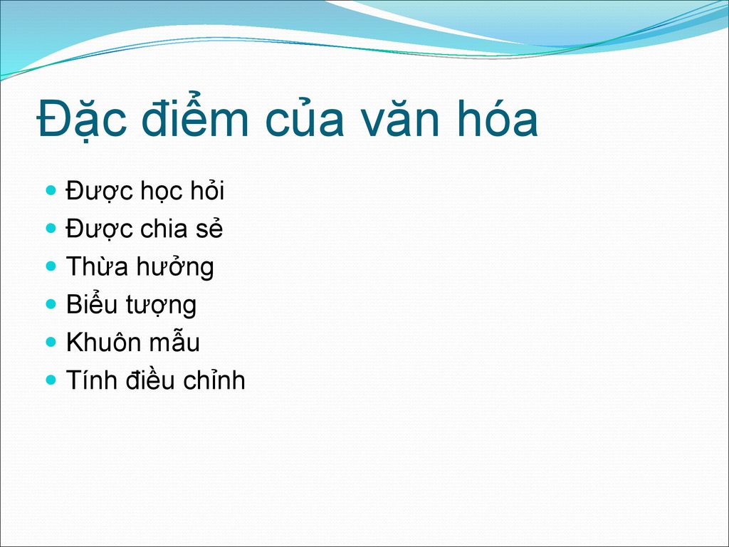 Đặc điểm của văn hóa Được học hỏi Được chia sẻ Thừa hưởng Biểu tượng
