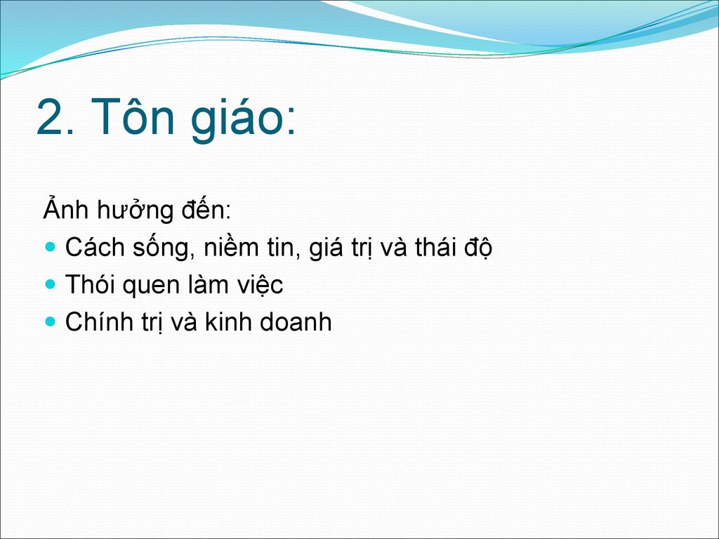 2. Tôn giáo: Ảnh hưởng đến: Cách sống, niềm tin, giá trị và thái độ