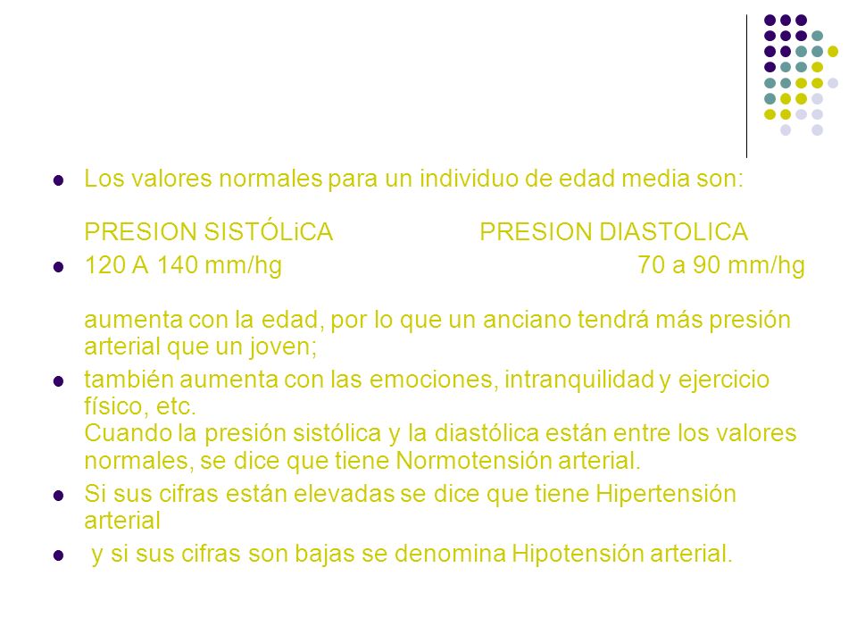 Los valores normales para un individuo de edad media son: PRESION SISTÓLiCA PRESION DIASTOLICA