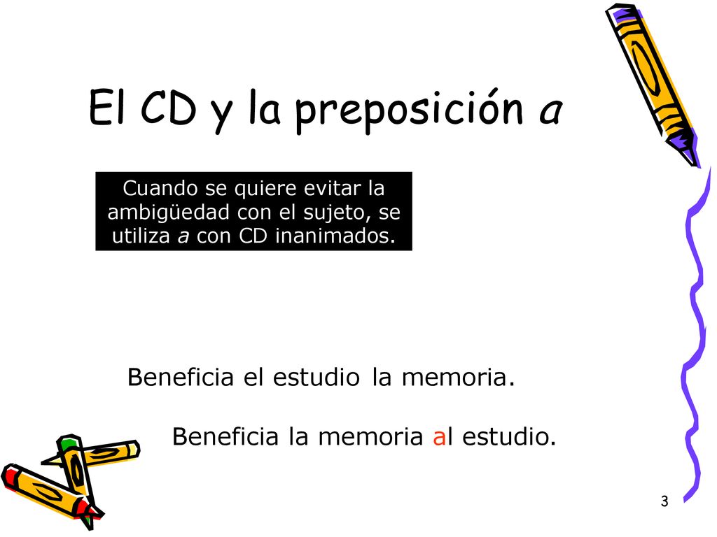El CD y la preposición a a Beneficia el estudio la memoria.